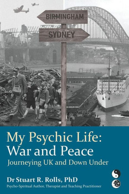 My Psychic Life, War And Peace : Journeying Uk And Down Under