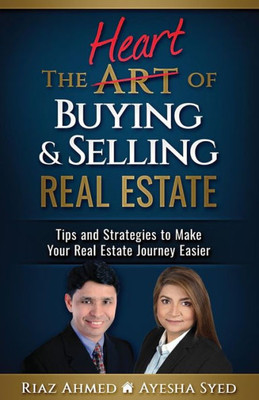 The Heart Of Buying & Selling Real Estate : Tips And Strategies To Make Your Real Estate Journey Easier