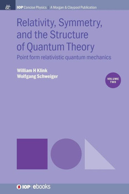 Relativity, Symmetry, And The Structure Of Quantum Theory, Volume 2 : Point Form Relativistic Quantum Mechanics