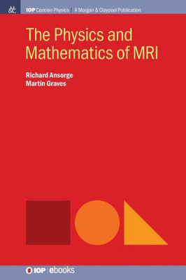 The Physics And Mathematics Of Mri