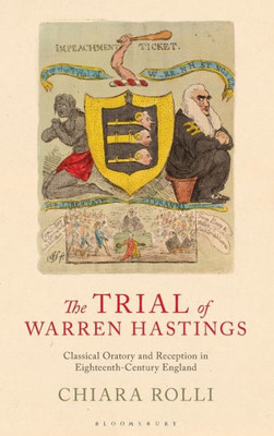 The Trial Of Warren Hastings : Classical Oratory And Reception In Eighteenth-Century England