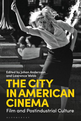 The City In American Cinema : Film And Postindustrial Culture