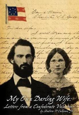 My Own Darling Wife : Letters From A Confederate Volunteer
