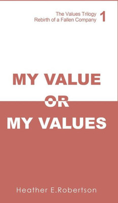 My Value Or My Values - Rebirth Of A Fallen Company