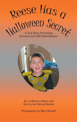 Reese Has A Halloween Secret : A True Story Promoting Inclusion And Self-Determination