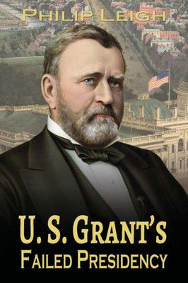 U. S. Grant'S Failed Presidency