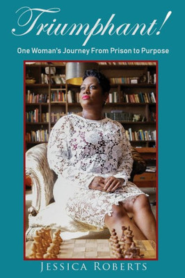 Triumphant! : One Woman'S Journey From Prison To Purpose