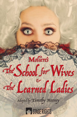 Moliere By Mooney : The School For Wives And The Learned Ladies