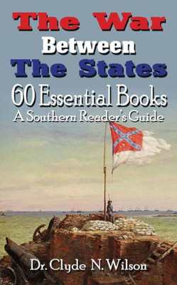 The War Between The States : 60 Essential Books