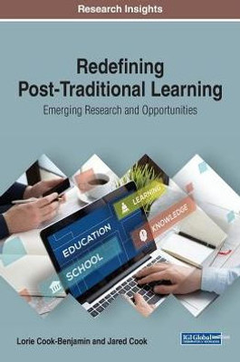 Redefining Post-Traditional Learning : Emerging Research And Opportunities