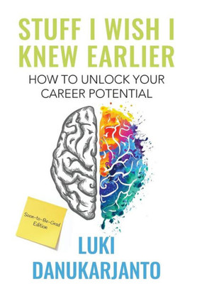 Stuff I Wish I Knew Earlier : How To Unlock Your Career Potential