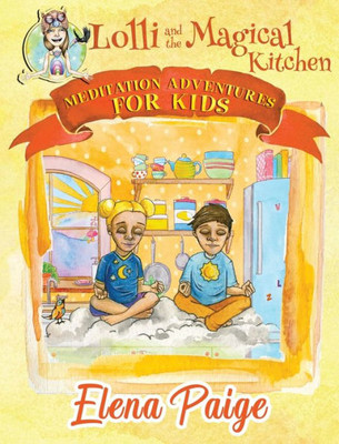 Lolli And The Magical Kitchen : Meditation Adventures For Kids