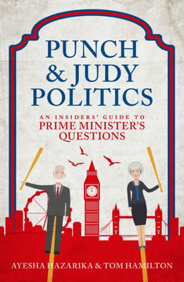 Punch And Judy Politics : An Insider Guide To Prime Minister'S Questions