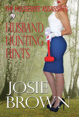 The Housewife Assassin'S Husband Hunting Hints : Book 12: The Housewife Assassin Series