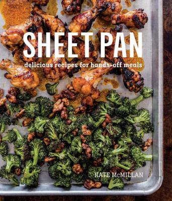 Sheet Pan : Delicious Recipes For Hands-Off Meals