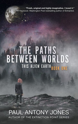 The Paths Between Worlds : This Alien Earth Book One