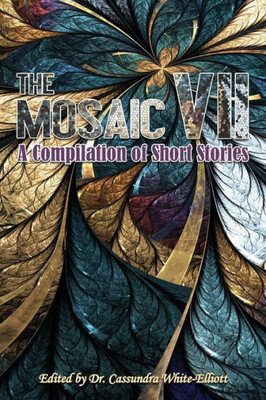The Mosaic Vii : A Compilation Of Short Stories