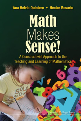 Math Makes Sense! : A Constructivist Approach To The Teaching And Learning Of Mathematics