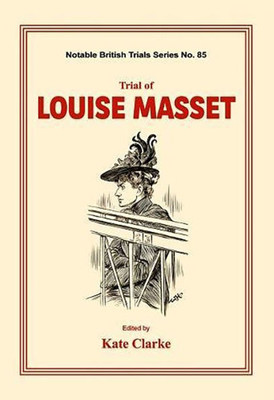 Trial Of Louise Masset : (Notable British Trails)