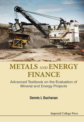 Metals And Energy Finance : Advanced Textbook On The Evaluation Of Mineral And Energy Projects