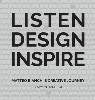 Listen Design Inspire : Matteo Bianchi'S Creative Journey