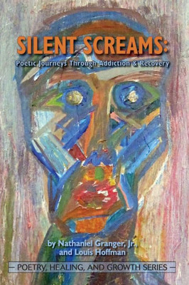 Silent Screams : Poetic Journeys Through Addiction And Recovery