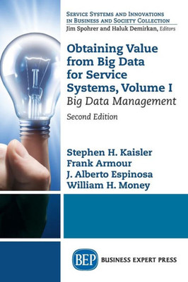 Obtaining Value From Big Data For Service Systems, Volume I : Big Data Management