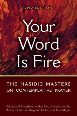Your Word Is Fire : The Hasidic Masters On Contemplative Prayer