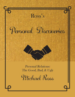 Ross'S Personal Discoveries : Personal Relations: The Good, Bad, And Ugly