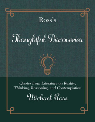 Ross'S Thoughtful Discoveries : Quotes From Literature On Reality, Thinking, Reasoning, And Contemplation