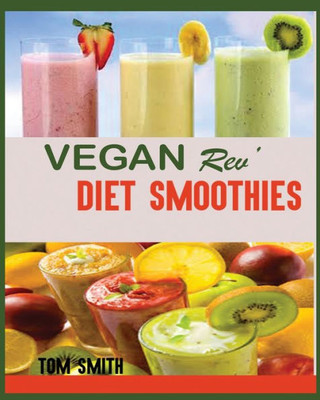 Vegan Rev' Diet Smoothie : : The Twenty-Two Vegan Challenge: 50 Healthy And Delicious Vegan Diet Smoothie To Help You Lose Weight And Look Amazing