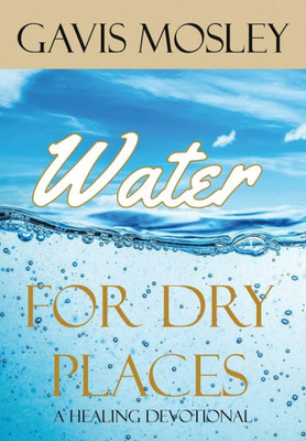 Water For Dry Places : A Healing Devotional