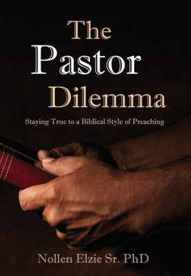 The Pastor Dilemma : Staying True To A Biblical Style Of Preaching