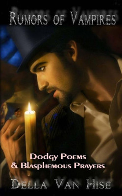 Rumors Of Vampires : Dodgy Poems And Blasphemous Prayers