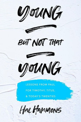 Young But Not That Young : Lessons From Paul For Timothy, Titus, And Today'S Twenties