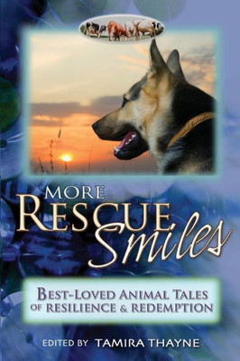 More Rescue Smiles : Best-Loved Animal Tales Of Resilience And Redemption