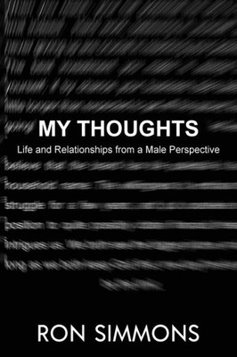 My Thoughts! : Life And Relationships From A Male Perspective!