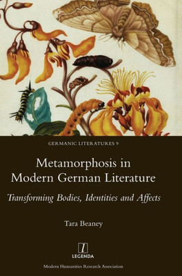 Metamorphosis In Modern German Literature : Transforming Bodies, Identities And Affects