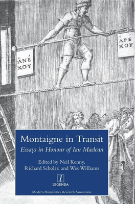 Montaigne In Transit: Essays In Honour Of Ian Maclean