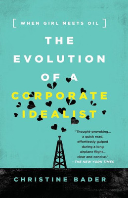 The Evolution Of A Corporate Idealist : When Girl Meets Oil