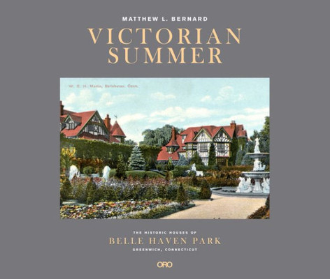 Victorian Summer : The Historic Houses Of Belle Haven Park, Greenwich, Connecticut