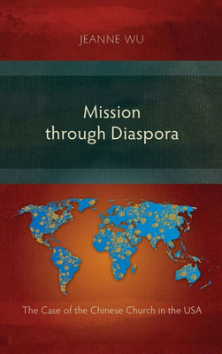 Mission Through Diaspora : The Case Of The Chinese Church In The Usa
