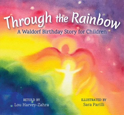 Through The Rainbow : A Waldorf Birthday Story For Children