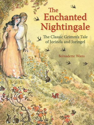 The Enchanted Nightingale : The Classic Grimm'S Tale Of Jorinda And Joringel