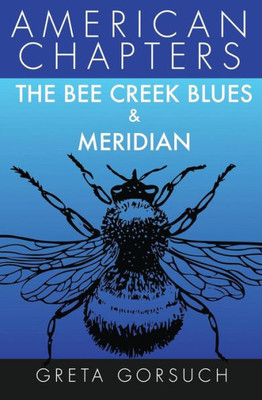 The Bee Creek Blues And Meridian : American Chapters