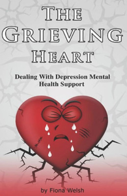 The Grieving Heart - Dealing With Depression : Mental Health Support