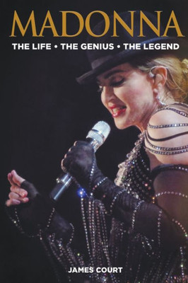 Madonna : The Life The Genius The Legend