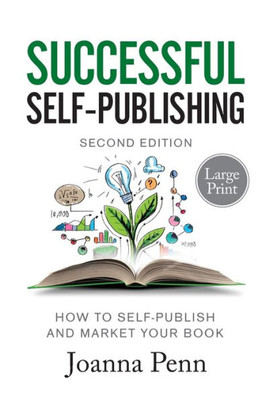 Successful Self-Publishing Large Print Edition : How To Self-Publish And Market Your Book In Ebook, Print, And Audiobook