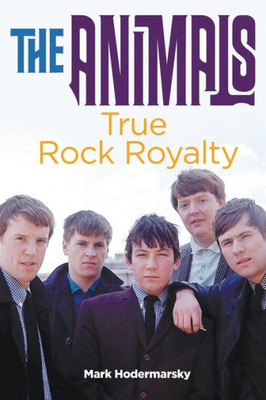 The Animals : True Rock Royalty