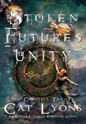 Stolen Futures : The Complete Trilogy: Unity